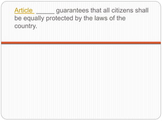 Article _____ guarantees that all citizens shall
be equally protected by the laws of the
country.
 