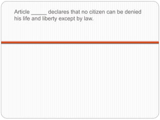 Article _____ declares that no citizen can be denied
his life and liberty except by law.
 