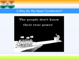 12
2.Why Do We Need Constitution?
 