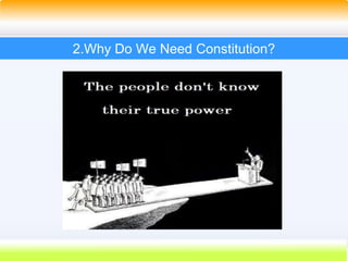 12
2.Why Do We Need Constitution?
 