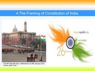 22
4.The Framing of Constitution of India.
The 66th Republic Day Celebrations on 26th January 2015
at New Delhi, India
 