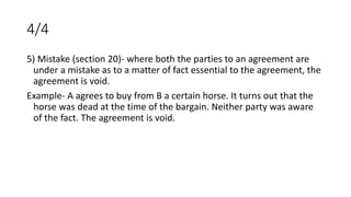 4/4
5) Mistake (section 20)- where both the parties to an agreement are
under a mistake as to a matter of fact essential t...