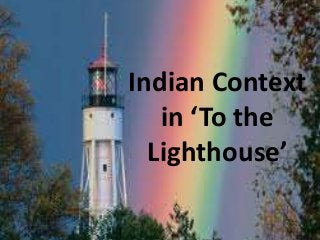 Indian Context
in ‘To the
Lighthouse’
 