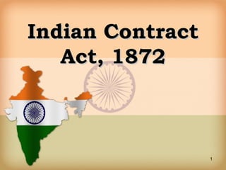 1
Indian ContractIndian Contract
Act, 1872Act, 1872
 