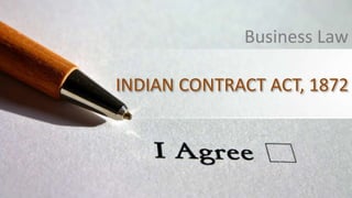 INDIAN CONTRACT ACT, 1872
Business Law
 