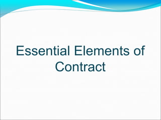 Essential Elements of
Contract
 