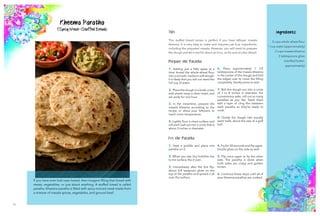 11 12
Kheema Paratha
(Spicy Meat-Stuffed Bread)
Ingredients
3 cups whole wheat flour
1 cup water (approximately)
2 cups masala kheema
2 tablespoons ghee
(clarified butter,
approximately)
Prepare the Paratha
1. Adding just a little water at a
time, knead the whole-wheat flour
into a smooth, medium-soft dough.
It is likely that you will not need the
full cup of water.
2. Place the dough in a bowl, cover
with plastic wrap a clean towel, and
set aside for one hour.
3. In the meantime, prepare the
masala kheema according to the
recipe or allow your leftovers to
reach room temperature.
5. Lightly flour a clean surface and
roll each ball out into a circle that is
about 3 inches in diameter.
6. Place approximately 1 1/2
tablespoons of the masala kheema
in the center of the dough and fold
the edges over to cover the filling
completely. Gently press to seal.
7. Roll the dough out into a circle
of 7 to 8 inches in diameter. For
convenience sake, roll out as many
parathas as you like. Stack them
with a layer of cling film between
each paratha so they’re ready to
cook.
4. Divide the dough into equally
sized balls, about the size of a golf
ball.
Fry the Paratha
1. Heat a griddle and place one
paratha on it.
2. When you see tiny bubbles rise
to the surface, flip it over.
3. Immediately after the first flip,
about 3/4 teaspoon ghee on the
top of the paratha and spread it all
over the surface.
4. Fry for 30 seconds and flip again.
Drizzle ghee on this side as well.
5. Flip once again to fry the other
side. The paratha is done when
both sides are crispy and golden
brown.
6. Continue these steps until all of
your kheema parathas are cooked.
If you have ever had naan bread, then imagine filling that bread with
meats, vegetables, or just about anything. A stuffed bread is called
paratha. Kheema paratha is filled with spicy minced meat made from
a ​mixture of masala spices, vegetables, and ground beef.
Tips
This stuffed bread recipe is perfect if you have leftover masala
kheema. It is very easy to make and requires just four ingredients,
including the prepared masala. However, you will need to prepare
the dough and let it rest for about an hour, so be sure to plan ahead.
 