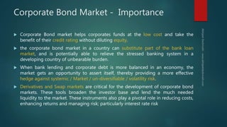 Corporate Bond Market - Importance
 Corporate Bond market helps corporates funds at the low cost and take the
benefit of ...