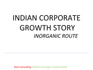INDIAN CORPORATE GROWTH STORY  INORGANIC ROUTE ,[object Object]