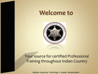 Your source for certified Professional
 Training throughout Indian Country
 