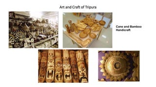 Art and Craft of Tripura
Cane and Bamboo
Handicraft
 