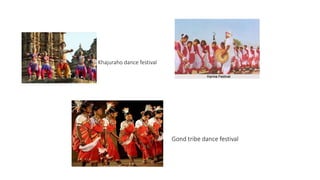 Khajuraho dance festival
Gond tribe dance festival
 