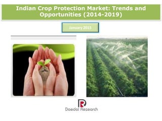 Indian Crop Protection Market: Trends and
Opportunities (2014-2019)
January 2015
 