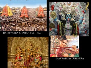 RATH YATRA-CHARIOT FESTIVAL




                              NAVRATRI & DUSSHERA
 