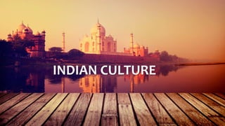 INDIAN CULTURE
 