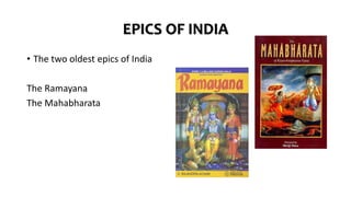 EPICS OF INDIA
• The two oldest epics of India
The Ramayana
The Mahabharata
 