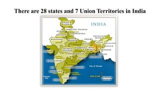There are 28 states and 7 Union Territories in India
 