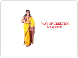 WAY OF GREETING
  NAMASTE
 