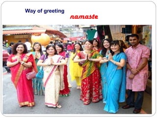 Way of greeting
                  namaste
 