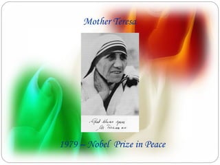 Mother Teresa




1979 – Nobel Prize in Peace
 