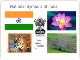 National Symbols of India




             Truth
             Alone
             Triumph
             s
 