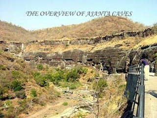 THE OVERVIEW OF AJANTA CAVES
 