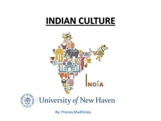 INDIAN CULTURE
By: Pranav,Madhiraju
 