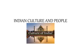 INDIAN CULTURE AND PEOPLE
 
