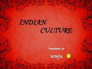 INDIAN
CULTURE
 