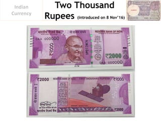Two Thousand
Rupees (introduced on 8 Nov’16)
Indian
Currency