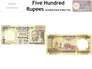 Five Hundred
Rupees (invalid from 9 Nov’16)
Indian
Currency