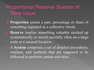  Proportion means a part, percentage or share of
something regarded as a collective whole.
 Reserve implies something valuable stocked up
systematically or stored carefully often on a large
scale at a secured location.
 A System comprises a set of detailed procedures,
routines, and methods that are supposed to be
followed to perform certain activities.
 