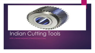 Indian Cutting Tools 
HTTP://WWW.INDIANCUTTINGTOOLS.COM/ 
 