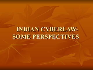   INDIAN CYBERLAW- SOME PERSPECTIVES  