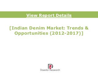 View Report Details


[Indian Denim Market: Trends &
  Opportunities (2012-2017)]
 