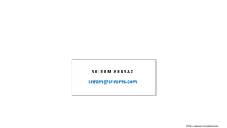 S R I R A M P R A S A D
sriram@srirams.com
2016 – internal circulation only
 