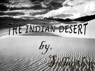 THE INDIAN DESERT Sidharth p by, 