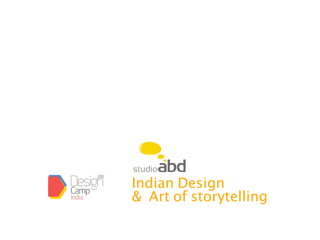 Indian Design
& Art of storytelling
 