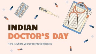 INDIAN
DOCTOR’S DAY
Here is where your presentation begins
 