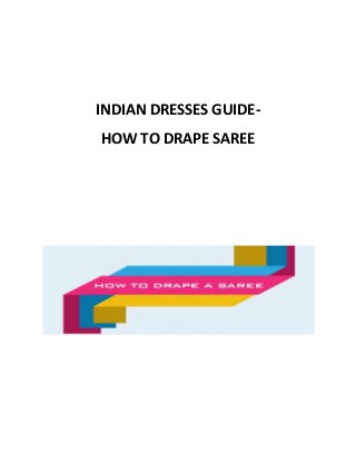 INDIAN DRESSES GUIDE- HOW TO DRAPE SAREE 
 