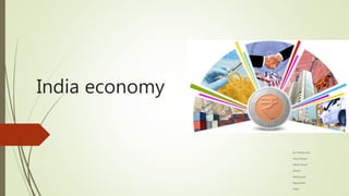 India economy
By:-Niraj kumar
Vikas Prasad
Mohit bamal
Shalini
Neeraj joshi
Rajvardhan
Virgil
 