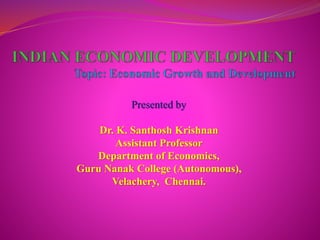 Presented by
Dr. K. Santhosh Krishnan
Assistant Professor
Department of Economics,
Guru Nanak College (Autonomous),
Velachery, Chennai.
 