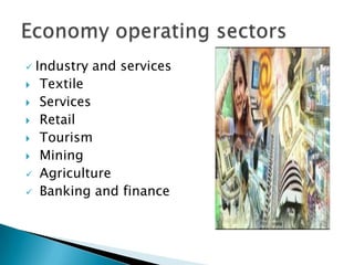  Industry and services
 Textile
 Services
 Retail
 Tourism
 Mining
 Agriculture
 Banking and finance
 