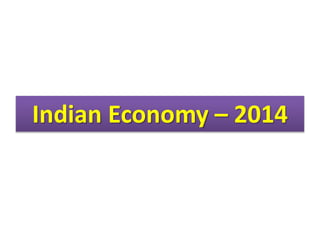 Indian Economy – 2014 
 