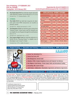 8 THE CHARTERED ACCOUNTANT WORLD – February 2012
Contact details : Dharampal (9013363257) All India Chartered Accountants’ Society - CFO World 909, Chiranjiv Tower, 43, Nehru Place,
New Delhi-110019. Ph: 26223712, 26228410, 26226933 E-mail:aicas.cfo@gmail.com / cfoworld@gmail.com EDITOR: Pankaj Gupta, LLB, FCS
E-mail: pankajguptafcs@gmail.com PUBLISHED & PRINTED: At New Delhi by Satish Chandra, Administrative Officer, on behalf of All India Chartered
Accountants’ Society, 4696, Brij Bhawan, 21A, Ansari Road, Darya Ganj, New Delhi-110 002 Phone 23265320, 23288101 E-mail : aicas.cfo@gmail.com
Printed at: EIH Ltd., Unit : Printing Press, No. 7, Sham Nath Marg, Delhi-110054. Views expressed by contributors are their own and the Society does not accept
any responsibility.
If undelivered, please return to :
All India CharteredAccountants’Society
4696, Brij Bhawan 21A, Ansari Road,
Darya Ganj, New Delhi-110 002
Date of Publishing : 12th
FEBRUARY, 2012
R.N.I. No. 50796/90
Posting Date: 14/15 February, 2012
Registration No. DL(c)-01/1268/2012-14
Licenced to post without prepayment No. U-(C)-82/2012-14
Income Tax, International Tax
Service Tax, Excise, VAT
Risk Management, Internal Audit
Valuation, FEMA, Complex Regulatory issues and Corporate Tax Advisory
Due Diligence Fund Raising - Private Equity, Debts and International Funding
Accounting, MIS, System Design
Joint Venture, Collaboration, Shareholders Agreements and Business Agreements
Project Funding Education and Training Investment Banking BIFR, CLB Cases
CA Monika Dua +91 9999483999 solutions@inmacs.com CA Vaibhav Jain +91 9711310004
FINANCIAL INDICATORS
CurrentRate* MonthAgo 3Month 6Month
(in%) (in%) Ago(in%) Ago(in%)
3 Month LIBOR 0.52 0.58 0.44 0.28
3 Month MIBOR 9.92 9.79 9.49 9.43
SENSEX 17830.75 16067.44 17362 16858
NIFTY 5412.35 4820.65 5116 5073
CRR 5.5 6 6 6
REPO 8.5 8.5 8.5 8
REVERSE REPO 7.5 7.5 7.5 7
Gold (per 10 gm) 28274 27555 28584 25450
Silver (per kg) 56915 51968 56595 57200
Crude (USD/bbl) 117.31 113.09 97.38 104.53
Rs. vs USD 49.65 52.23 49.78 45.17
Rs. vs Euro 65.80 66.80 68.82 64.25
Rs. vs Yen 63.94 67.99 64.16 58.85
Rs. vs RMB 7.89 8.27 7.88 7.05
Rs. vs Pound 78.35 80.84 80.11 73.51
MCX Aluminium 110.15 108.8 105.15 108.9
MCX Copper 432.3 397.15 377.65 395.4
*As on 10th February 2012
(Sources: Bloomberg, NSE, BSE, RBI)
The Hyderabad ITAT has held that despite Surrender
After Detection, Penalty Can be Waived u/s 271 (1) (c)
Decided Case : P. V. Ramana Reddy vs. ITO
OTHERS:
The Delhi ITAT has held that Long-term & short-
term gains from PMS transactions are taxable as
business profits.
Decided Case : Radials International vs. ACIT
The Bangalore ITAT has held that gains arising from
"business assets" (fixed assets used for business) are
not eligible for set-off against brought forward business
loss u/s 72.
Decided Case: Nandi Steels Ltd. vs. ACIT
The Gujarat High Court has held that deduction u/s
80-IB (10) for "Housing Project" is eligible even if
Developer is not "owner" of land.
Decided Case: CIT vs. Radhe Developers
 