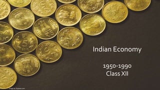 Indian Economy
1950-1990
Class XII
Image by: Rupixen.com
 