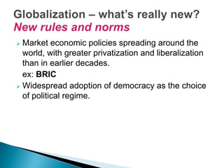  OutsourcingNew trade pattern:developing countries don't just have to trade their raw materials to the West and get finished products in return; can become big-time producers as well. New production pattern:global product networkcompanies can locate different parts of their production, research and marketing in different countriesGlobalization – what’s really new? New Trade and Production Patterns