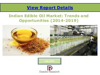Indian Edible Oil Market: Trends and
Opportunities (2014-2019)
View Report Details
July 2014
 