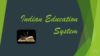 Indian Education
         System
 