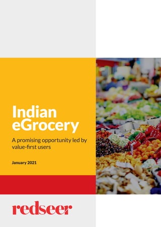 A promising opportunity led by
value-first users
Indian
eGrocery
January 2021
 